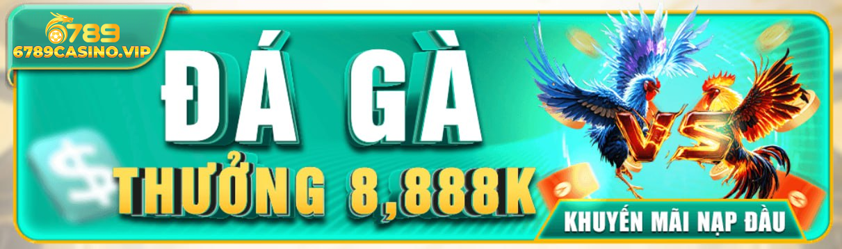 Nạp 100K, Nhận 8.888K – Ưu Đãi Khủng Dành Cho Người Chơi Mới 6789casino