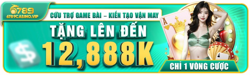 6789 Casino - Chương Trình Cứu Trợ Game Bài Thưởng Hấp Dẫn 12,888K