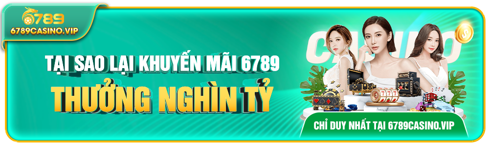 Ưu Đãi Cá Cược Tại 6789 – Khuyến Mãi Thưởng Mỗi Ngày