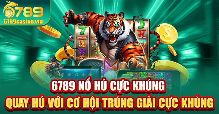 Khám Phá Nổ Hũ 6789 : Sân Chơi Giải Trí Đỉnh Cao Cho Game Thủ