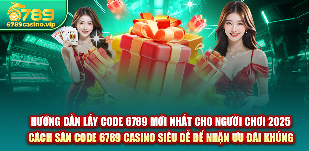 Hướng Dẫn Lấy Code 6789 Casino + Link Đập Trứng Vàng Nhận Thưởng